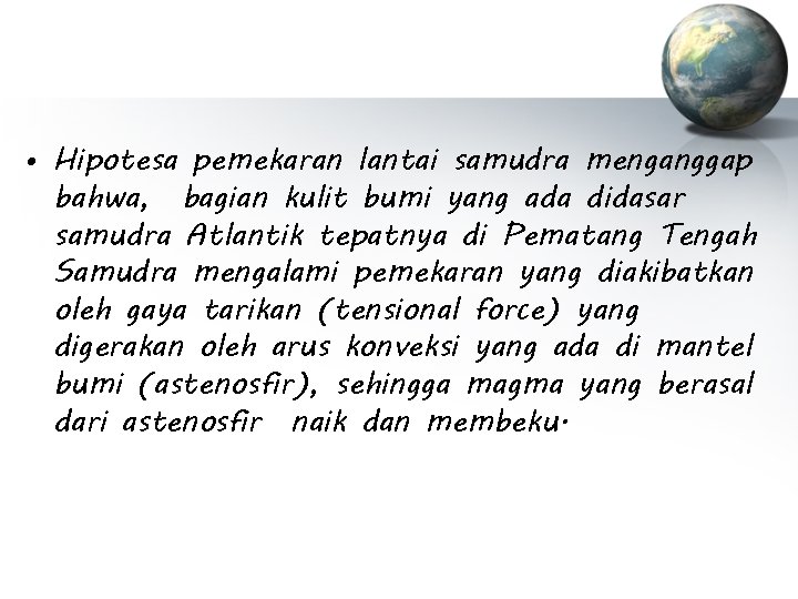  • Hipotesa pemekaran lantai samudra menganggap bahwa, bagian kulit bumi yang ada didasar