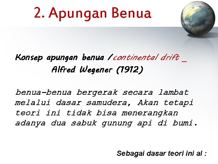 2. Apungan Benua Konsep apungan benua /continental drift _ Alfred Wegener (1912) benua-benua bergerak