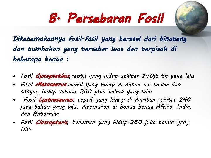 B. Persebaran Fosil Diketemukannya fosil-fosil yang berasal dari binatang dan tumbuhan yang tersebar luas