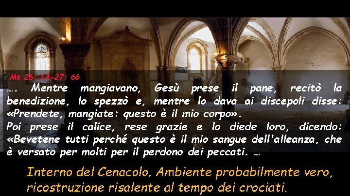 Mt 26: 14 -27: 66 …. Mentre mangiavano, Gesù prese il pane, recitò la