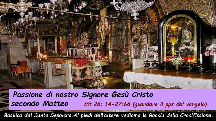 Passione di nostro Signore Gesù Cristo secondo Matteo Mt 26: 14 -27: 66 (guardare