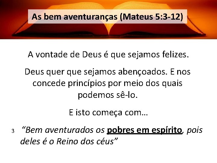 As bem aventuranças (Mateus 5: 3 -12) A vontade de Deus é que sejamos