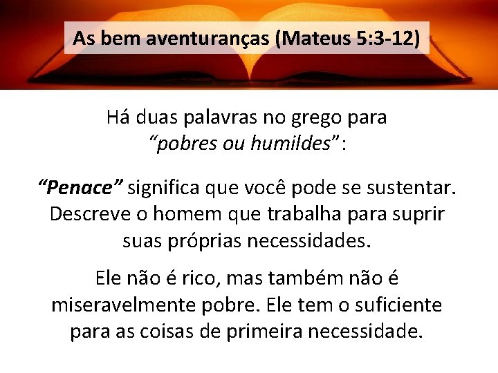 As bem aventuranças (Mateus 5: 3 -12) Há duas palavras no grego para “pobres