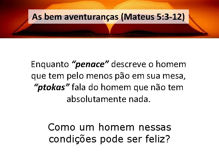 As bem aventuranças (Mateus 5: 3 -12) Enquanto “penace” descreve o homem que tem