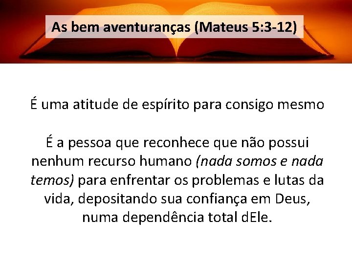 As bem aventuranças (Mateus 5: 3 -12) É uma atitude de espírito para consigo
