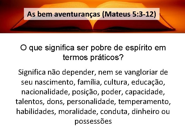 As bem aventuranças (Mateus 5: 3 -12) O que significa ser pobre de espírito