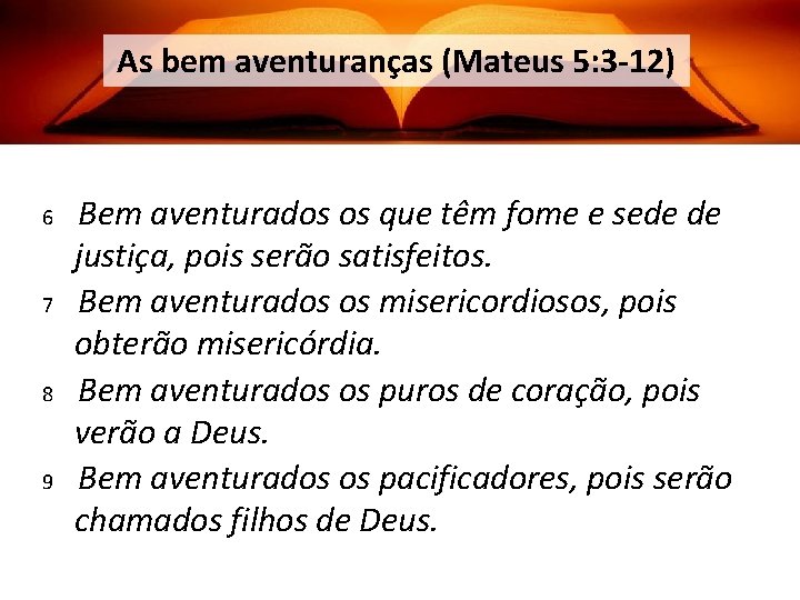 As bem aventuranças (Mateus 5: 3 -12) 6 7 8 9 Bem aventurados os