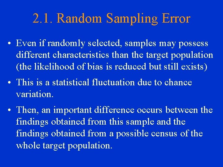 2. 1. Random Sampling Error • Even if randomly selected, samples may possess different
