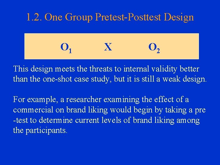 1. 2. One Group Pretest-Posttest Design O 1 X O 2 This design meets