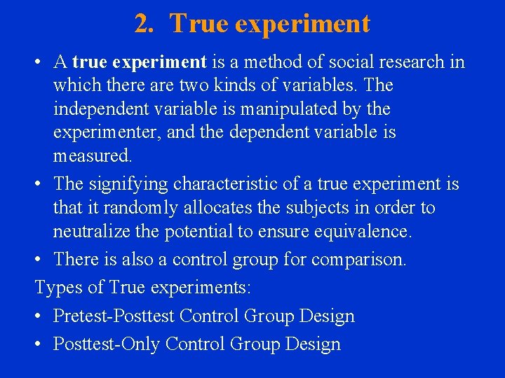 2. True experiment • A true experiment is a method of social research in