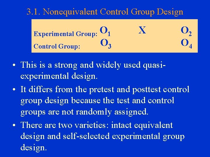 3. 1. Nonequivalent Control Group Design Experimental Group: O 1 Control Group: O 3
