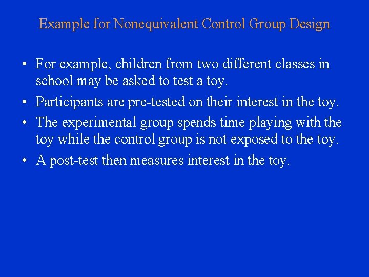 Example for Nonequivalent Control Group Design • For example, children from two different classes
