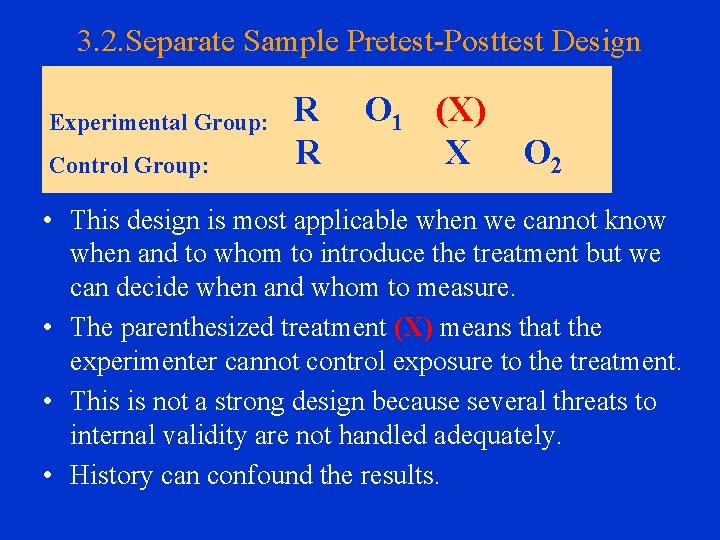 3. 2. Separate Sample Pretest-Posttest Design Experimental Group: Control Group: R R O 1