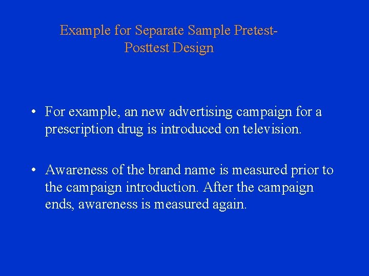 Example for Separate Sample Pretest. Posttest Design • For example, an new advertising campaign
