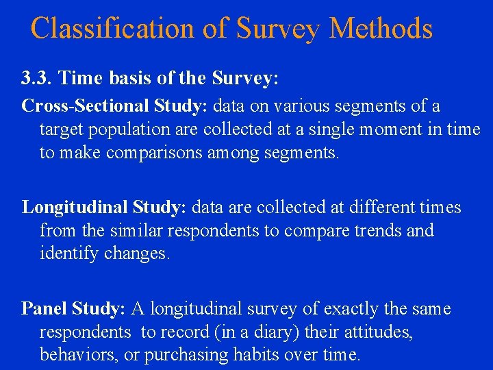 Classification of Survey Methods 3. 3. Time basis of the Survey: Cross-Sectional Study: data