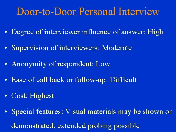 Door-to-Door Personal Interview • Degree of interviewer influence of answer: High • Supervision of