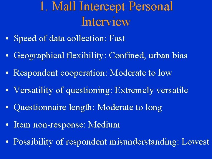 1. Mall Intercept Personal Interview • Speed of data collection: Fast • Geographical flexibility:
