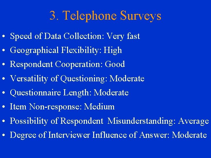 3. Telephone Surveys • Speed of Data Collection: Very fast • Geographical Flexibility: High