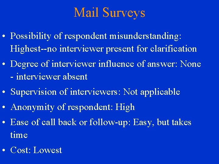 Mail Surveys • Possibility of respondent misunderstanding: Highest--no interviewer present for clarification • Degree