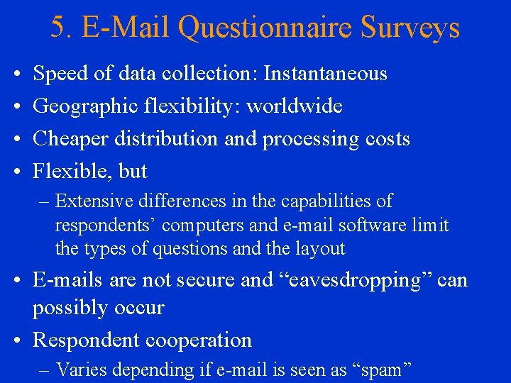 5. E-Mail Questionnaire Surveys • • Speed of data collection: Instantaneous Geographic flexibility: worldwide