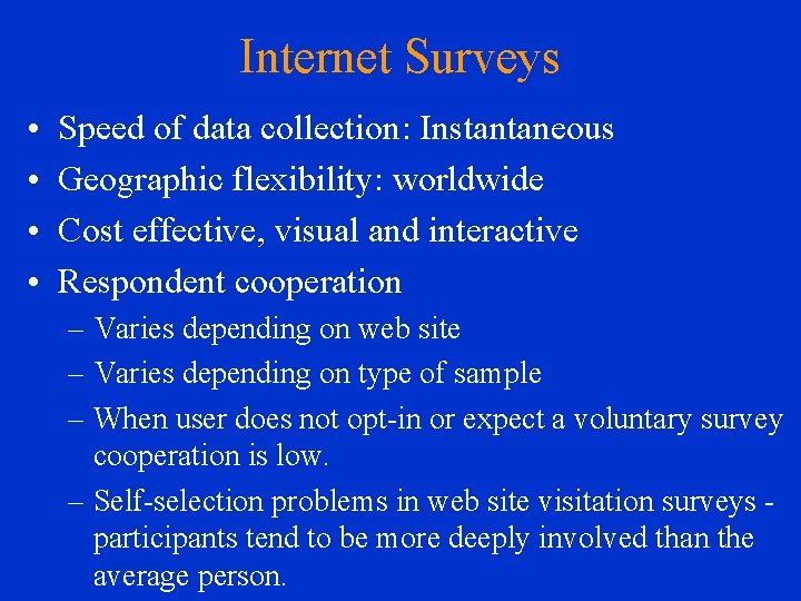 Internet Surveys • • Speed of data collection: Instantaneous Geographic flexibility: worldwide Cost effective,