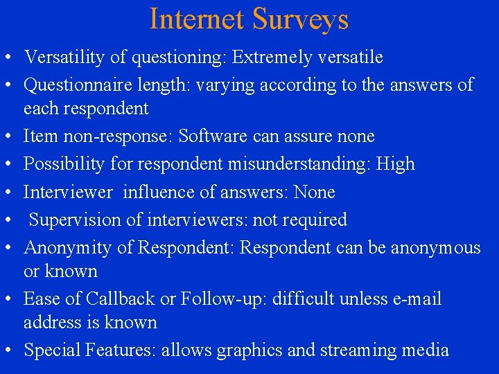Internet Surveys • Versatility of questioning: Extremely versatile • Questionnaire length: varying according to