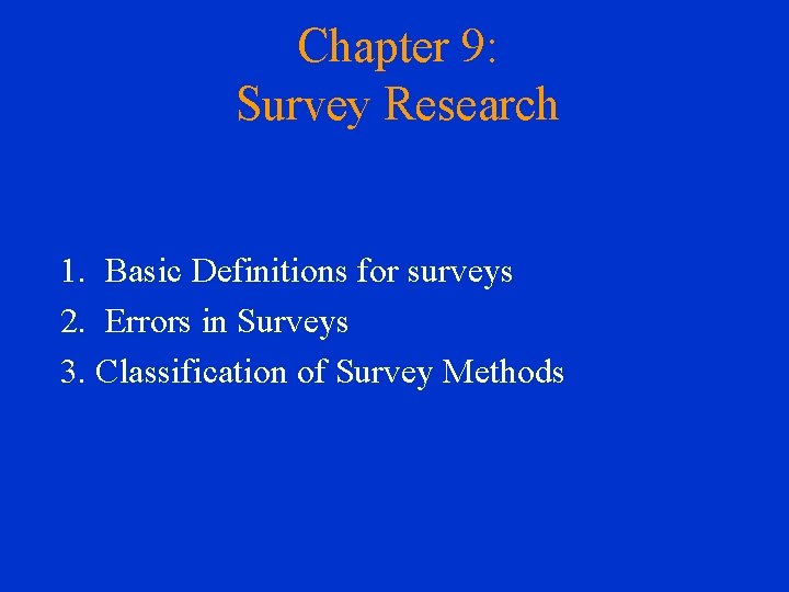 Chapter 9: Survey Research 1. Basic Definitions for surveys 2. Errors in Surveys 3.