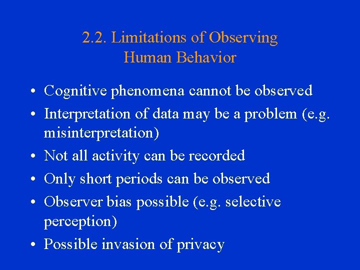 2. 2. Limitations of Observing Human Behavior • Cognitive phenomena cannot be observed •