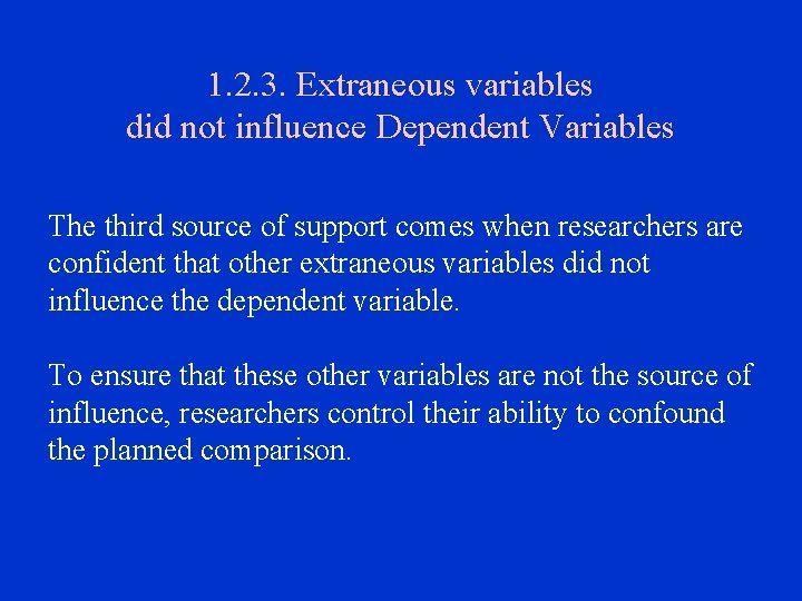 1. 2. 3. Extraneous variables did not influence Dependent Variables The third source of