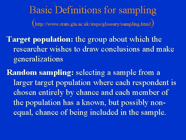 Basic Definitions for sampling (http: //www. stats. gla. ac. uk/steps/glossary/sampling. html) Target population: the