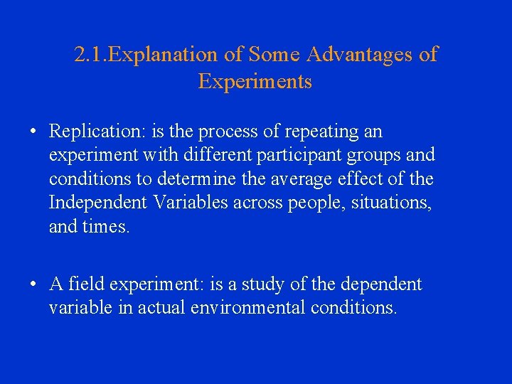 2. 1. Explanation of Some Advantages of Experiments • Replication: is the process of