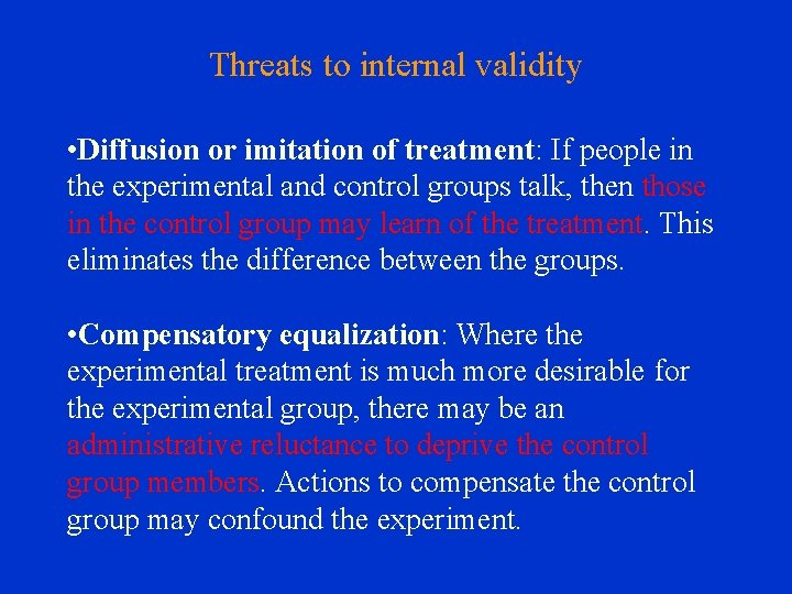 Threats to internal validity • Diffusion or imitation of treatment: If people in the