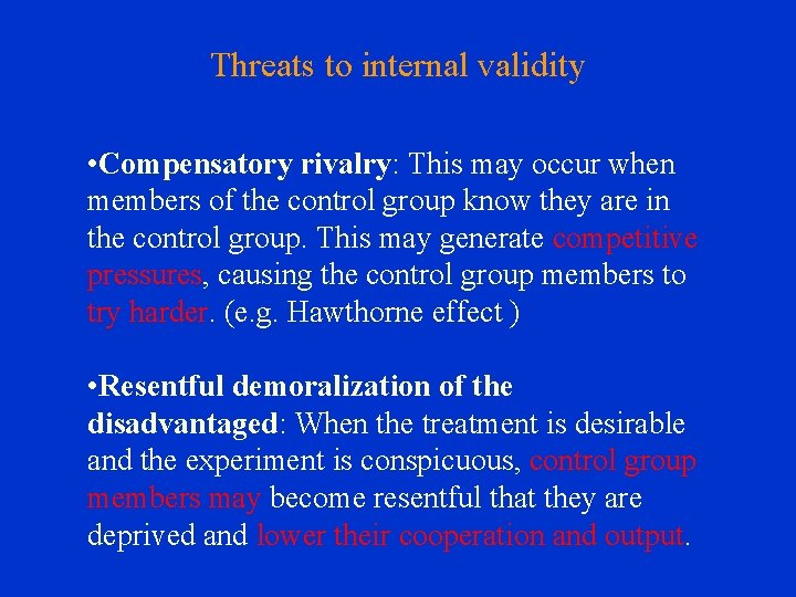 Threats to internal validity • Compensatory rivalry: This may occur when members of the