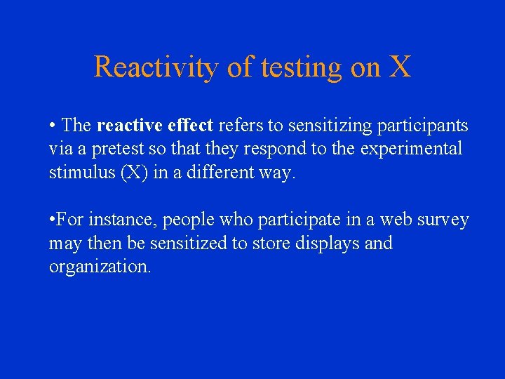 Reactivity of testing on X • The reactive effect refers to sensitizing participants via