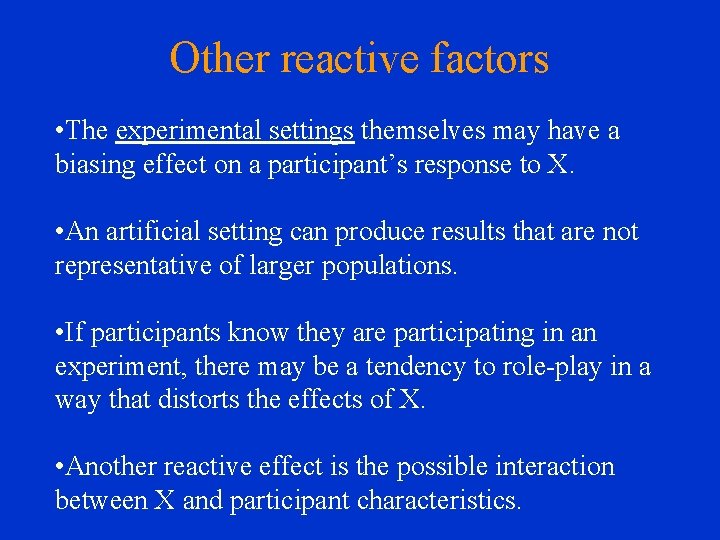 Other reactive factors • The experimental settings themselves may have a biasing effect on