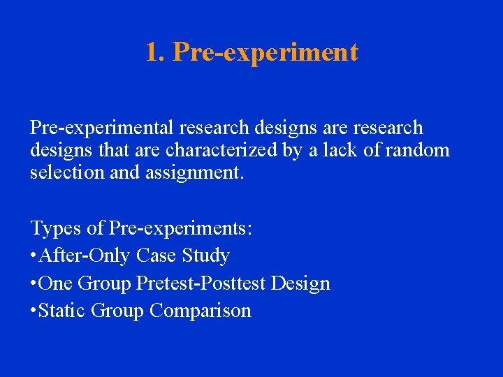 1. Pre-experimental research designs are research designs that are characterized by a lack of