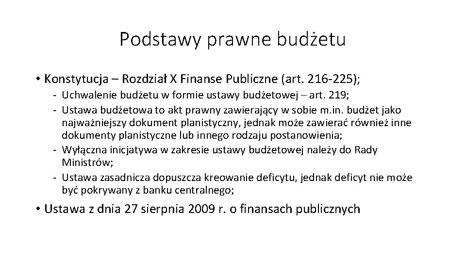 Podstawy prawne budżetu • Konstytucja – Rozdział X Finanse Publiczne (art. 216 -225); -