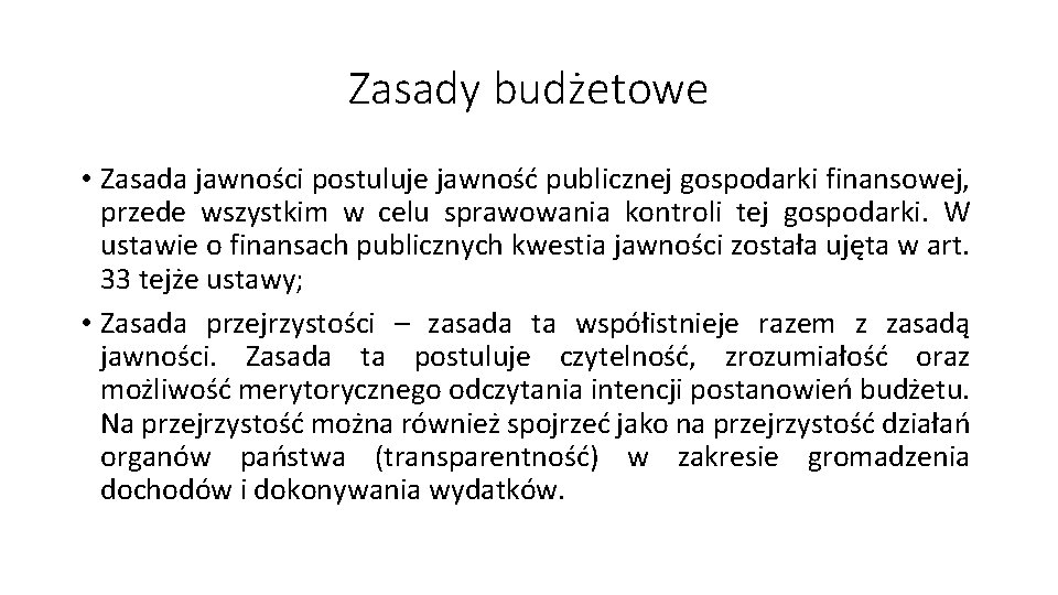 Zasady budżetowe • Zasada jawności postuluje jawność publicznej gospodarki finansowej, przede wszystkim w celu