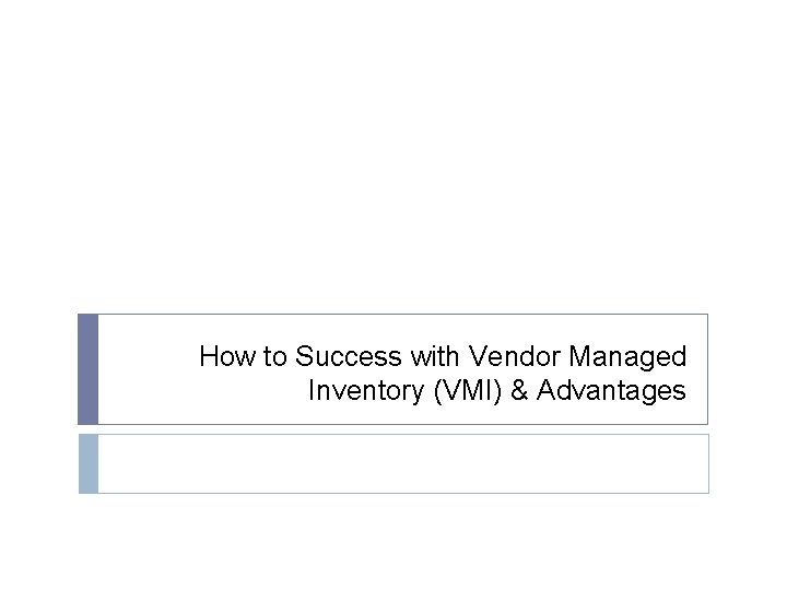 How to Success with Vendor Managed Inventory (VMI) & Advantages 