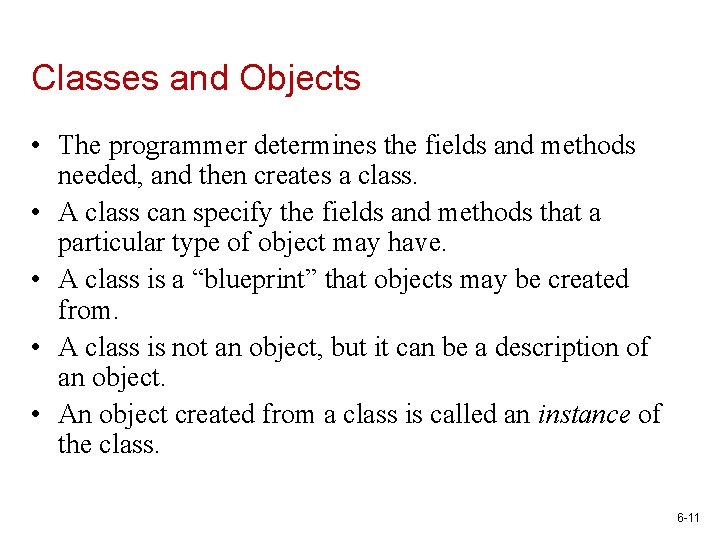 Classes and Objects • The programmer determines the fields and methods needed, and then