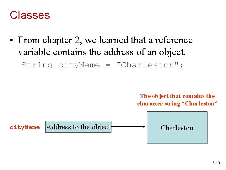 Classes • From chapter 2, we learned that a reference variable contains the address