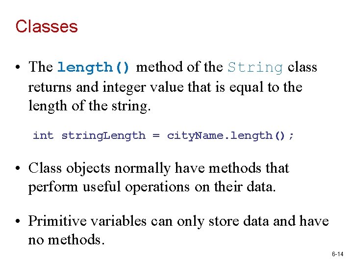 Classes • The length() method of the String class returns and integer value that