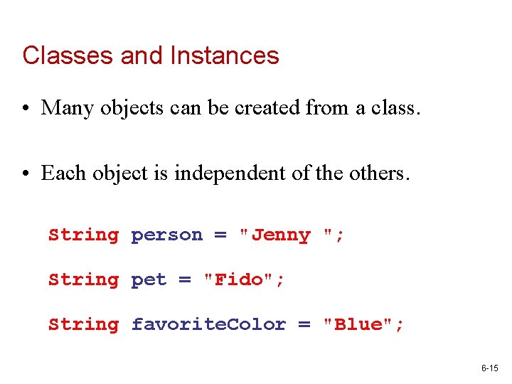 Classes and Instances • Many objects can be created from a class. • Each