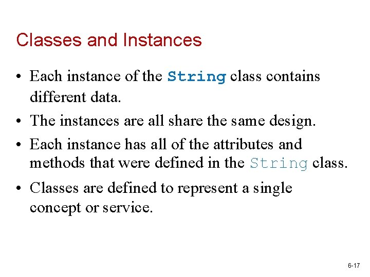 Classes and Instances • Each instance of the String class contains different data. •