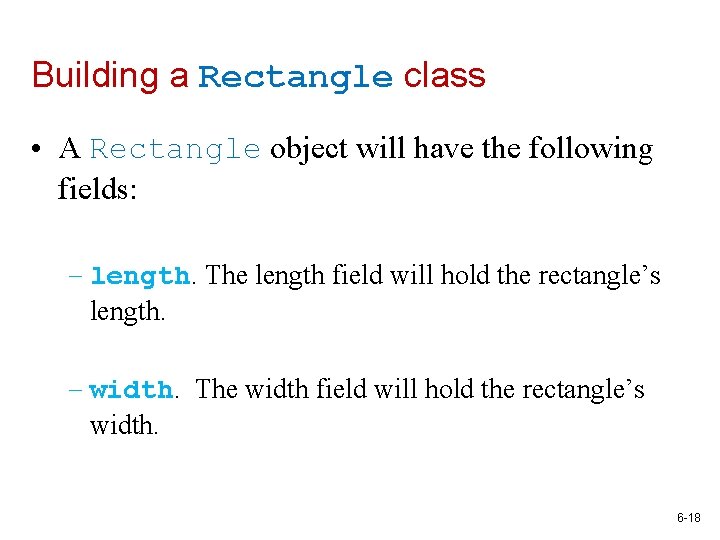 Building a Rectangle class • A Rectangle object will have the following fields: –