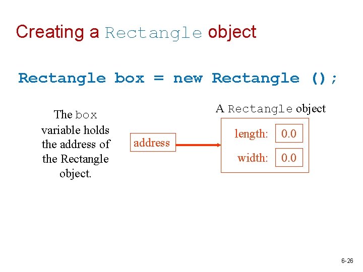 Creating a Rectangle object Rectangle box = new Rectangle (); The box variable holds