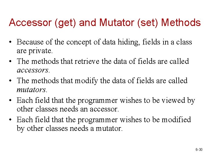 Accessor (get) and Mutator (set) Methods • Because of the concept of data hiding,