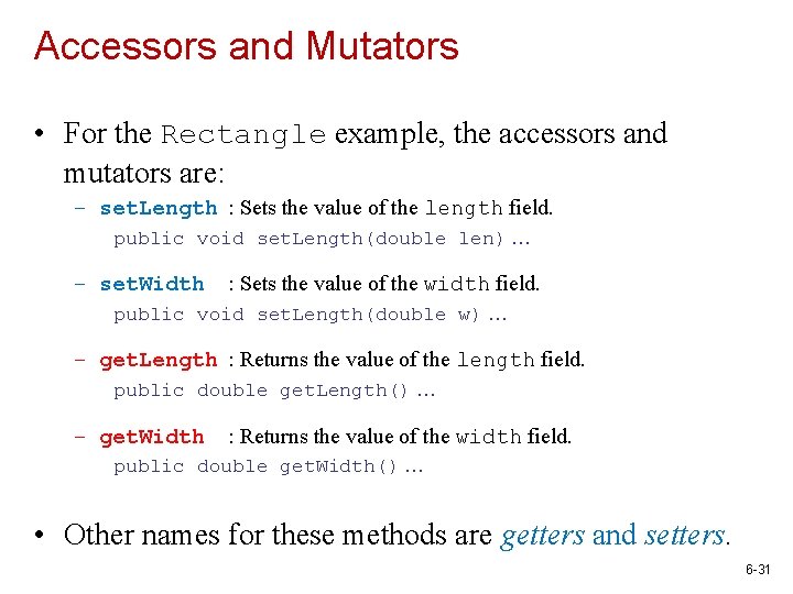 Accessors and Mutators • For the Rectangle example, the accessors and mutators are: –
