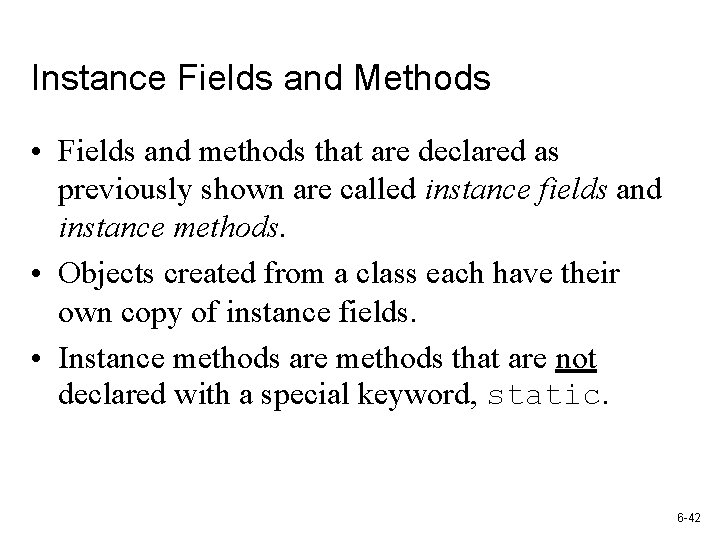 Instance Fields and Methods • Fields and methods that are declared as previously shown