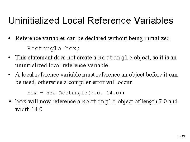 Uninitialized Local Reference Variables • Reference variables can be declared without being initialized. Rectangle